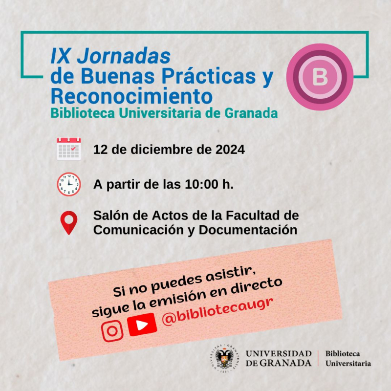 IX Jornadas de Buenas Prácticas y Reconocimiento de la Biblioteca Universitaria de Granada IX Jornadas de Buenas Prácticas y Reconocimiento de la Biblioteca Universitaria de Granada